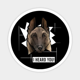 Funny Belgian Malinois I Heard You Magnet